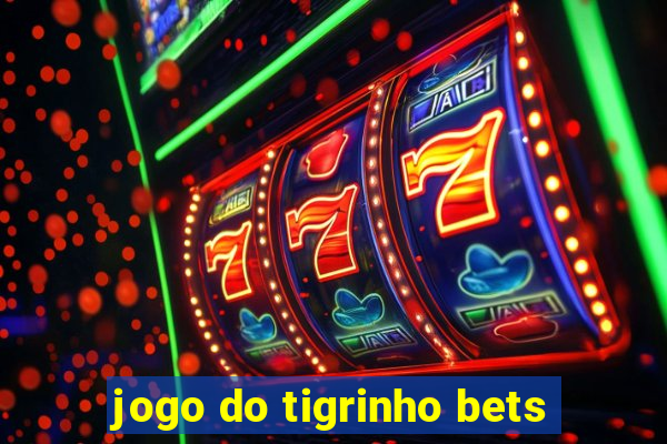 jogo do tigrinho bets